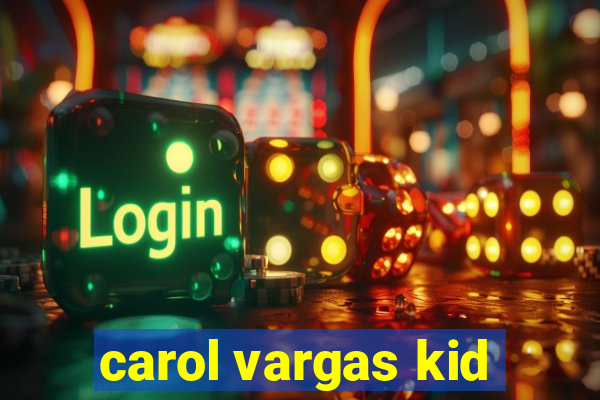 carol vargas kid